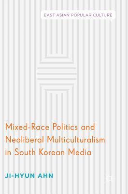 Mixed-Race Politics and Neoliberal Multiculturalism in South Korean Media 1