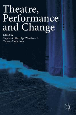 Stephani Etheridge Woodson, Tamara Underiner - Theatre, Performance and Change, Inbunden