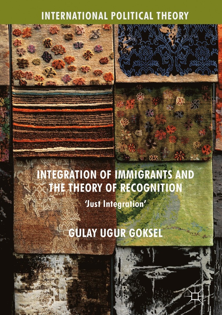 Gulay Ugur Goksel - Integration of Immigrants and the Theory of Recognition, Inbunden