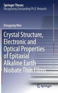 bokomslag Crystal Structure,Electronic and Optical Properties of Epitaxial Alkaline Earth Niobate Thin Films