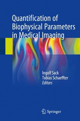 Quantification of Biophysical Parameters in Medical Imaging 1