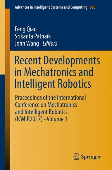 Feng Qiao, Srikanta Patnaik, John Wang - Recent Developments in Mechatronics and Intelligent Robotics, Häftad