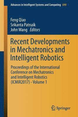 Recent Developments in Mechatronics and Intelligent Robotics 1