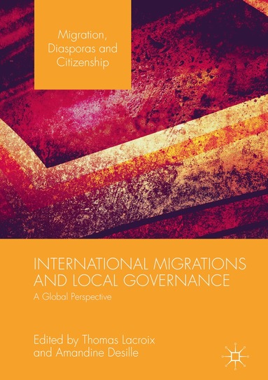Thomas Lacroix, Amandine Desille - International Migrations and Local Governance, Inbunden