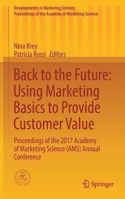 bokomslag Back to the Future: Using Marketing Basics to Provide Customer Value