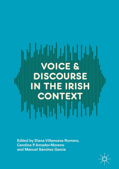 Diana Villanueva Romero, Carolina P. Amador-Moreno, Manuel Sánchez García - Voice and Discourse in the Irish Context, Inbunden