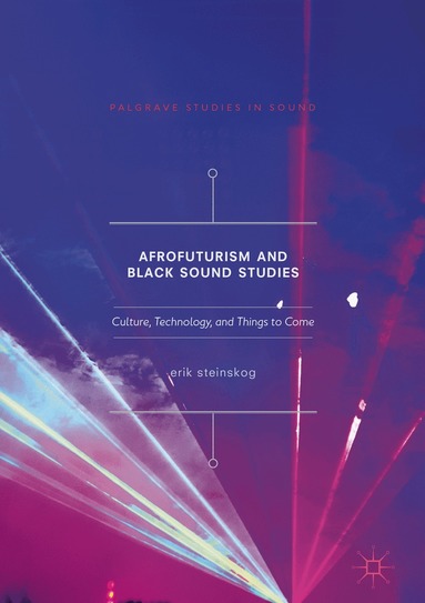 Erik Steinskog - Afrofuturism and Black Sound Studies, Inbunden