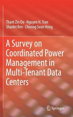 Thant Zin Oo, Nguyen H. Tran, Shaolei Ren, Choong Seon Hong - Survey on Coordinated Power Management in Multi-Tenant Data Centers, Inbunden