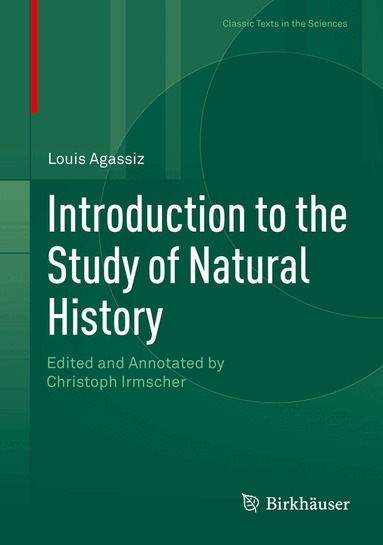 Louis Agassiz, Christoph Irmscher - Introduction to the Study of Natural History, Inbunden