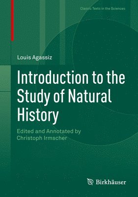 Louis Agassiz, Christoph Irmscher - Introduction to the Study of Natural History, Inbunden