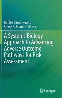 bokomslag A Systems Biology Approach to Advancing Adverse Outcome Pathways for Risk Assessment