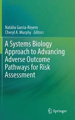 bokomslag A Systems Biology Approach to Advancing Adverse Outcome Pathways for Risk Assessment