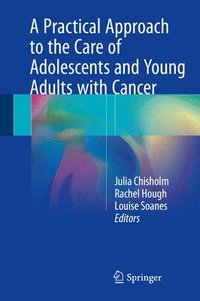 bokomslag A Practical Approach to the Care of Adolescents and Young Adults with Cancer
