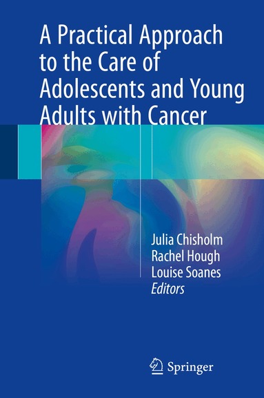 Julia Chisholm, Rachael Hough, Louise Soanes - Practical Approach to the Care of Adolescents and Young Adults with Cancer, Inbunden