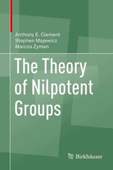 Anthony E. Clement, Stephen Majewicz, Marcos Zyman - Theory of Nilpotent Groups, Inbunden