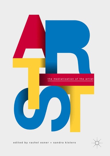 Rachel Esner, Sandra Kisters - Mediatization of the Artist, Inbunden