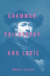 bokomslag Grammar, Philosophy, and Logic
