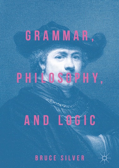 Bruce Silver - Grammar, Philosophy, and Logic, Inbunden