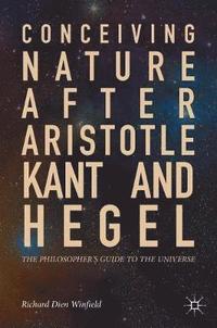 bokomslag Conceiving Nature after Aristotle, Kant, and Hegel
