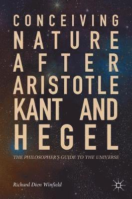 Conceiving Nature after Aristotle, Kant, and Hegel 1