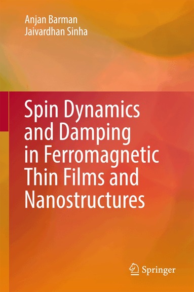 Anjan Barman, Jaivardhan Sinha - Spin Dynamics and Damping in Ferromagnetic Thin Films and Nanostructures, Inbunden