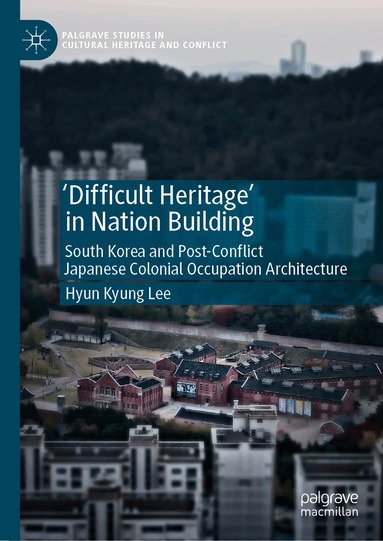 Hyun Kyung Lee - 'Difficult Heritage' in Nation Building, Inbunden