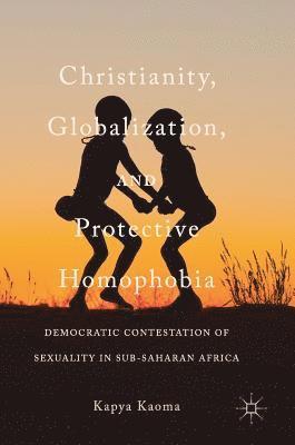 bokomslag Christianity, Globalization, and Protective Homophobia