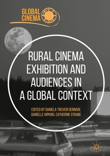 Daniela Treveri Gennari, Danielle Hipkins, Catherine O'Rawe - Rural Cinema Exhibition and Audiences in a Global Context, Inbunden