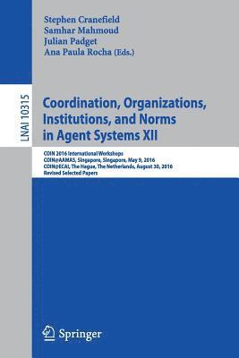 Coordination, Organizations, Institutions, and Norms in Agent Systems XII 1