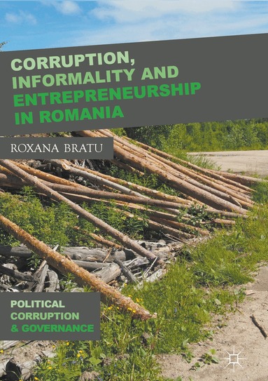 Roxana Bratu - Corruption, Informality and Entrepreneurship in Romania, Inbunden