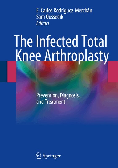 E. Carlos Rodríguez-Merchán, Sam Oussedik - Infected Total Knee Arthroplasty, Inbunden