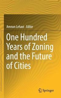 bokomslag One Hundred Years of Zoning and the Future of Cities