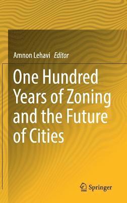 Amnon Lehavi - One Hundred Years of Zoning and the Future of Cities, Inbunden