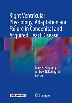 Mark K. Friedberg, Andrew N. Redington - Right Ventricular Physiology, Adaptation and Failure in Congenital and Acquired Heart Disease, Inbunden