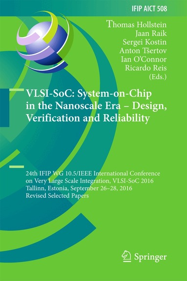 Thomas Hollstein, Jaan Raik, Sergei Kostin, Anton Tšertov, Ian O'Connor, Ricardo Reis - VLSI-SoC: System-on-Chip in the Nanoscale Era – Design, Verification and Reliability, Inbunden