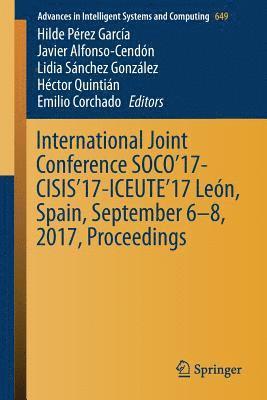 Hilde Perez Garcia, Javier Alfonso-Cendon, Lidia Sanchez Gonzalez, Hector Quintian, Emilio Corchado, Hilde Pérez García, Javier Alfonso-Cendón - International Joint Conference SOCO’17-CISIS’17-ICEUTE’17 León, Spain, September 6–8, 2017, Proceeding, Häftad