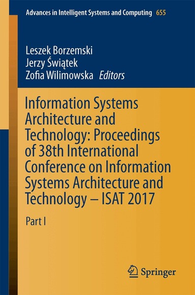 Leszek Borzemski, Jerzy Świątek, Zofia Wilimowska - Information Systems Architecture and Technology: Proceedings of 38th International Conference on Information Systems Architecture and Technology – ISAT 2017, Häftad