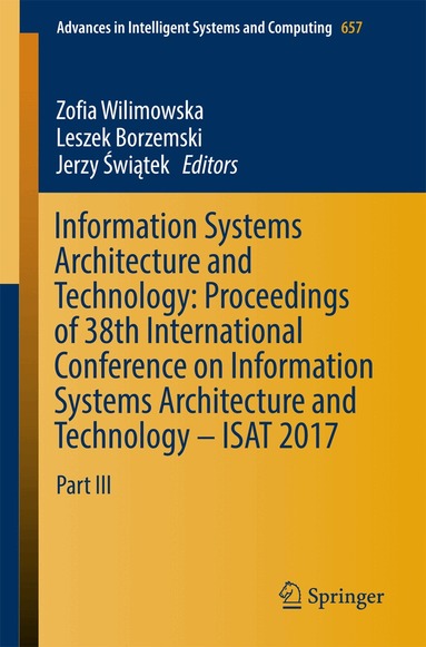 Zofia Wilimowska, Leszek Borzemski, Jerzy Świątek - Information Systems Architecture and Technology: Proceedings of 38th International Conference on Information Systems Architecture and Technology – ISAT 2017, Häftad