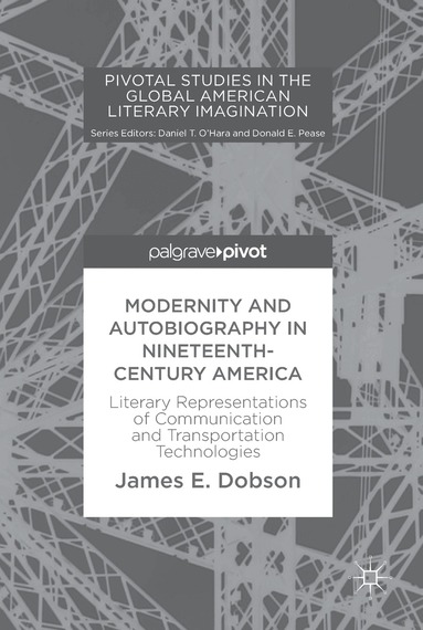 James E. Dobson - Modernity and Autobiography in Nineteenth-Century America, Inbunden