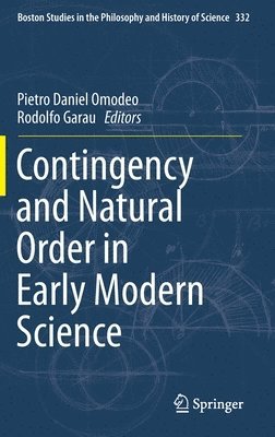 Contingency and Natural Order in Early Modern Science 1