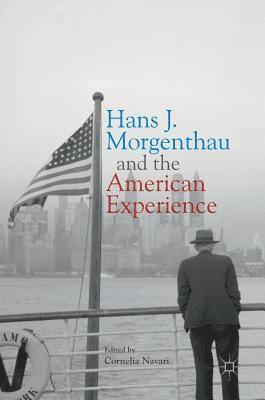 Cornelia Navari - Hans J. Morgenthau and the American Experience, Inbunden