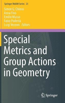 Special Metrics and Group Actions in Geometry 1