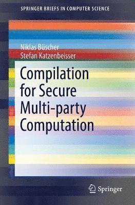 Niklas Büscher, Stefan Katzenbeisser - Compilation for Secure Multi-party Computation, Häftad