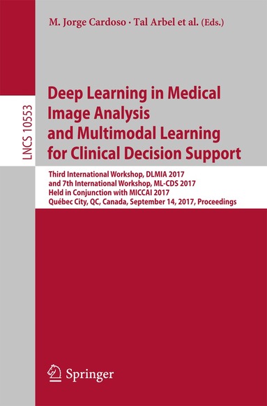M. Jorge Cardoso, Tal Arbel, Gustavo Carneiro, Tanveer Syeda-Mahmood, João Manuel R.S. Tavares, Mehdi Moradi, Andrew Bradley, Hayit Greenspan, João Paulo Papa, Anant Madabhushi, Jacinto C. Nascimento, Jaime S. Cardoso, Vasileios Belagiannis, Zhi Lu - Deep Learning in Medical Image Analysis and Multimodal Learning for Clinical Decision Support, Häftad