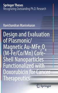 bokomslag Design and Evaluation of Plasmonic/Magnetic Au-MFe2O4 (M-Fe/Co/Mn) Core-Shell Nanoparticles Functionalized with Doxorubicin for Cancer Therapeutics