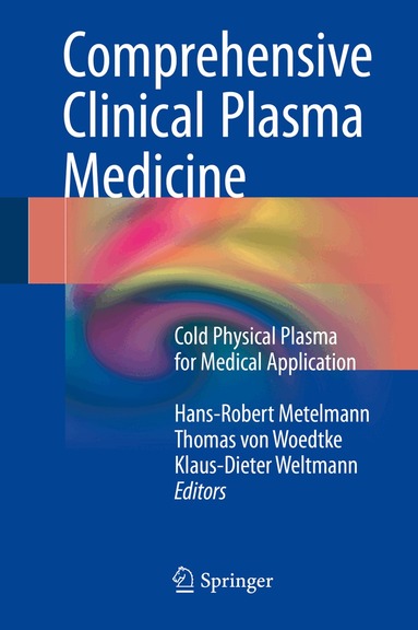 Hans-Robert Metelmann, Thomas von Woedtke, Klaus-Dieter Weltmann - Comprehensive Clinical Plasma Medicine, Inbunden