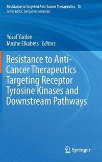 bokomslag Resistance to Anti-Cancer Therapeutics Targeting Receptor Tyrosine Kinases and Downstream Pathways