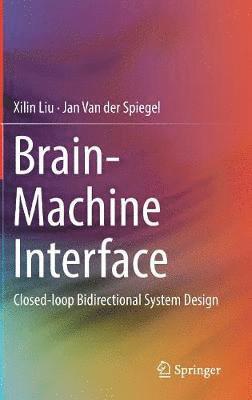Xilin Liu, Jan Van der Spiegel, Jan Van Der Spiegel, Jan van der Spiegel - Brain-Machine Interface, Inbunden
