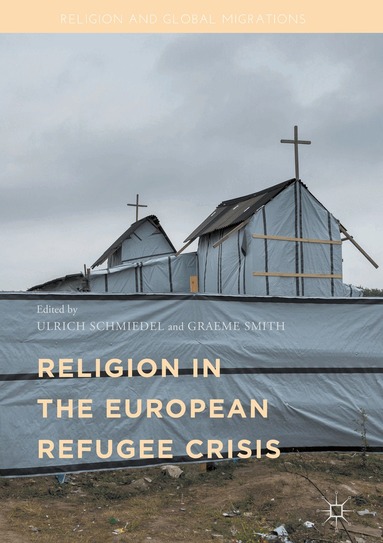 Ulrich Schmiedel, Graeme Smith - Religion in the European Refugee Crisis, Inbunden