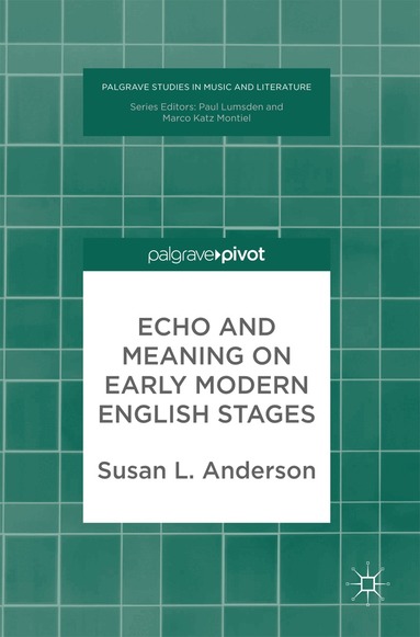 Susan L. Anderson - Echo and Meaning on Early Modern English Stages, Inbunden